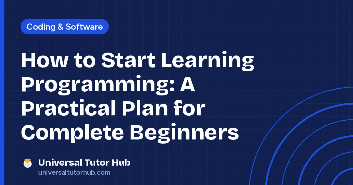 How to Start Learning Programming: A Practical Plan for Complete Beginners